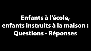 Enfants à l’école enfants instruits à la maison  Questions  Réponses [upl. by Enegue61]