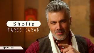 Fares Karam  Shefta Speed up [upl. by Mahmud]