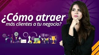 ¿Cómo Atraer Más Clientes A Tu Negocio 4 Consejos Para Lograrlo [upl. by Ylim222]