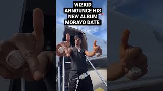 Wizkid Announce His New Album MORAYO will be dropping soon [upl. by Avivah]