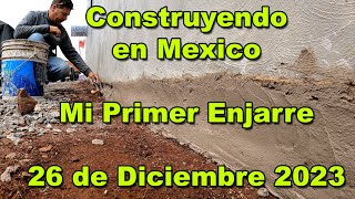 Construyendo Mi Casa en Mexico  Primer enjarre en pared y mas  26 de Diciembre del 2023 [upl. by Oecile]