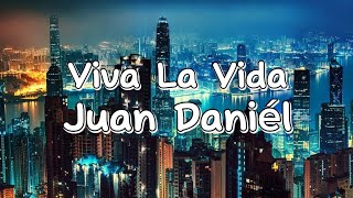 Viva La VidaJuan Daniél Lyrics [upl. by Anehta]