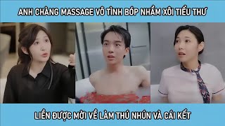 Anh chàng nhân viên massage vô tình bóp nhầm xôi tiểu thư liền được mời về làm thú nhún và cái kết [upl. by Uba661]