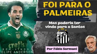 FELIPE ANDERSON FOI PARA O PALMEIRAS PORQUE O SANTOS NÃO TEM DINHEIRO [upl. by Conal]