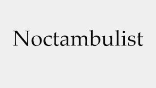 How to Pronounce Noctambulist [upl. by Dalli]