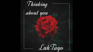 LuhTayo thinking about you [upl. by Esiole]