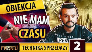 02 Technika sprzedaży  Co zrobić gdy klient mówi quotNie mam czasuquot [upl. by Eusebio]