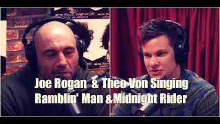 Joe Rogan amp Theo Von Singing Midnight Rider amp Ramblin Man [upl. by Magel]