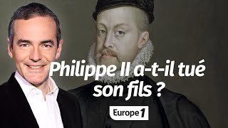 Au cœur de lHistoire Philippe II atil tué son fils Franck Ferrand [upl. by Hindu]