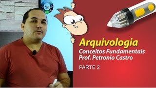 Arquivologia  Conceitos Fundamentais  Parte 2 de 3  Petronio Castro [upl. by Atiugal]