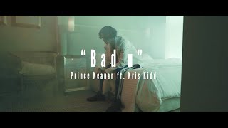 Prince Keanan  Bad u ft Kris Kidd Official Music Video [upl. by Xylon]