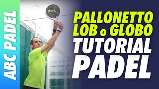 PALLONETTO LOB o GLOBO nel PADEL  TECNICA e TATTICA 🎾 Tutorial ITALIANO con MAESTRO NAZIONALE 🇮🇹 [upl. by Osbert]