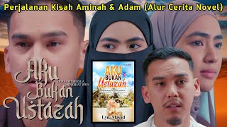 AKU BUKAN USTAZAH Full Episode 128 Akhir  Perjalanan Kisah Aminah amp Adam Alur Cerita Novel [upl. by Edwyna]