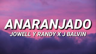 Jowell y Randy x J Balvin  Anaranjado LetraLyrics [upl. by Lelia250]