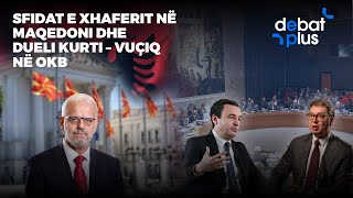 Sfidat e Xhaferit në Maqedoni dhe dueli Kurti – Vuçiq në OKB  Debat Plus me Ermal Pandurin [upl. by Remliw]