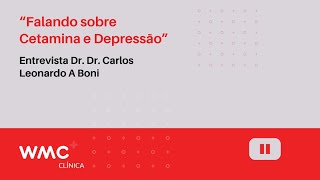 Entrevista Dr Dr Carlos Leonardo A Boni  Falando sobre Cetamina e Depressão [upl. by Mommy]