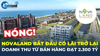 Novaland bắt đầu CÓ LÃI trở lại doanh thu từ bán hàng đạt gần 2300 TỶ ĐỒNG  CafeLand [upl. by Orrocos]