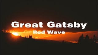 Rod Wave  Great Gatsby Lyrics [upl. by Eldora]