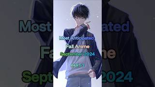 Most Anticipated 😍 Fall Anime September 2024  PART 3  animelist shorts [upl. by Zurkow71]