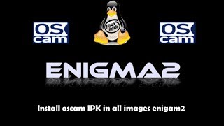 how to install oscam ipk in all images enigma2 [upl. by Notserp642]