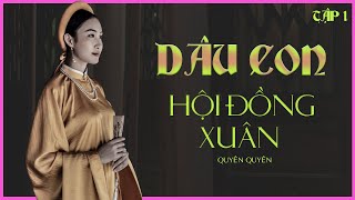 GIA ĐẤU VIỆT NAM DÂU CON HỘI ĐỒNG XUÂN tập 16  Tác giả Quyên Quyên [upl. by Odette694]