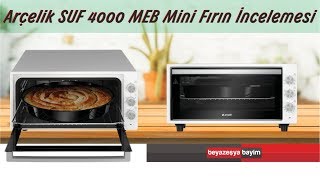 ARÇELİK SUF 4000 MEB Mini Fırın İncelemesi  Beyazesyabayimcom [upl. by Ybrik]