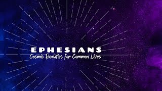 Ephesians Cosmic Realities for Common Lives  The Gospels Building Project  Ephesians 21122 [upl. by Peria]