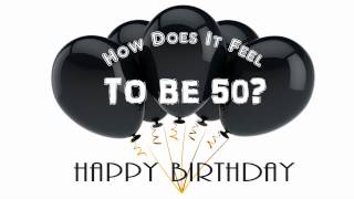 How Does It Feel To Be Fifty  A Birthday Song [upl. by Atnauqahs]