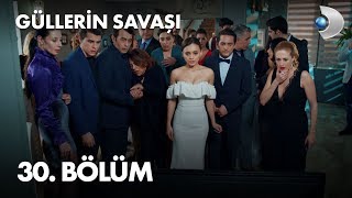 Güllerin Savaşı 30 Bölüm [upl. by Rosalyn]