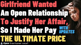 Girlfriend Wanted An Open Relationship To Justify Her Affair So I Made Her Pay THE ULTIMATE PRICE [upl. by Coe]