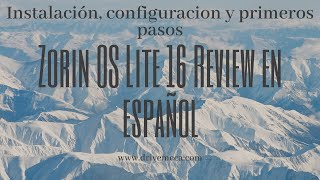 Zorin OS Lite 16 Review en español  Instalación configuracion y primeros pasos en DIRECTO [upl. by Eiraminot]