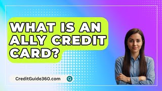 What Is An Ally Credit Card  CreditGuide360com [upl. by Onfroi1]