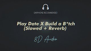 Play Date X Build a Bitch Slowed  Reverb 8D AUDIO [upl. by Eigla235]