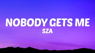 SZA  Nobody Gets Me Lyrics [upl. by Whitcher]