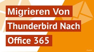 Migrieren von ThunderbirdEMails nach Office 365 Migrieren von ThunderbirdDateien nach Office 365 [upl. by Atinnor]