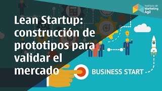 Lean Startup Contrucción de prototipos través de MVP para validar el mercado [upl. by Lucky]