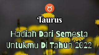 Taurus ♉ Hadiah Dari Semesta Di Tahun 2022 [upl. by Darya]