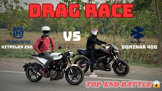 BAJAJ DOMINAR 400 VS HUSQVARNA VITPILEN 250 DRAG RACE  RACE TILL THEIR POTENTIAL  RESULTS 🔥🔥👍 [upl. by Tigges]