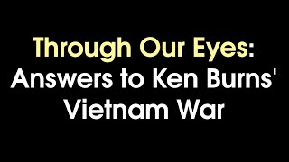 Through Our Eyes Answers to Ken Burns Vietnam War [upl. by Nimoynib970]