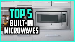 Top 5 Best Built in Microwaves In 2024– Reviews and Buying Guide [upl. by Yelnek410]