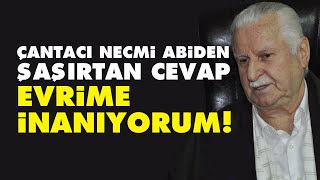 Çantacı Necmi abiden şaşırtan cevap Evrime inanıyorum [upl. by Redienhcs]