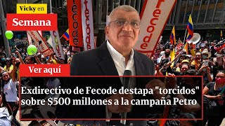 Exdirectivo de Fecode destapa quottorcidosquot sobre 500 millones a la campaña Petro  Vicky en Semana [upl. by Ahsenav]