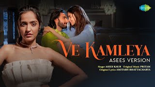 Ve Kamleya  Asees Version  Rocky Aur Rani Kii Prem Kahaani  Ranveer  Alia  Pritam  Amitabh [upl. by Nicolais]