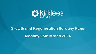 Kirklees Council Growth and Regeneration Scrutiny Panel  25th March 2024 [upl. by Hamachi]