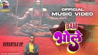 BAM BHOLE बम भाेले  SANZAY  OFFICIAL MV  VERSATILE EP  PROD BY sharmagmusic ​ [upl. by Nerrej]