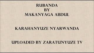 RUBANDA BY MAKANYAGA ABDUL KARAHANYUZE NYARWANDA SONGS [upl. by Steffy]