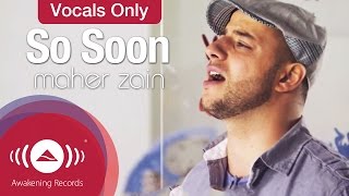 Maher Zain  So Soon  Vocals Only  Official Music Video [upl. by Rogerson]