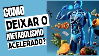 O QUE FAZER PARA DEIXAR O METABOLISMO ACELERADO 5 DICAS [upl. by Otcefrep]