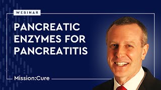 Pancreatic Enzymes for Pancreatitis Mission Cure Webinar [upl. by Pickford]