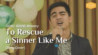 To Rescue a Sinner Like Me Cover  ODBC Youth SHINE Ministry [upl. by Ashlie]